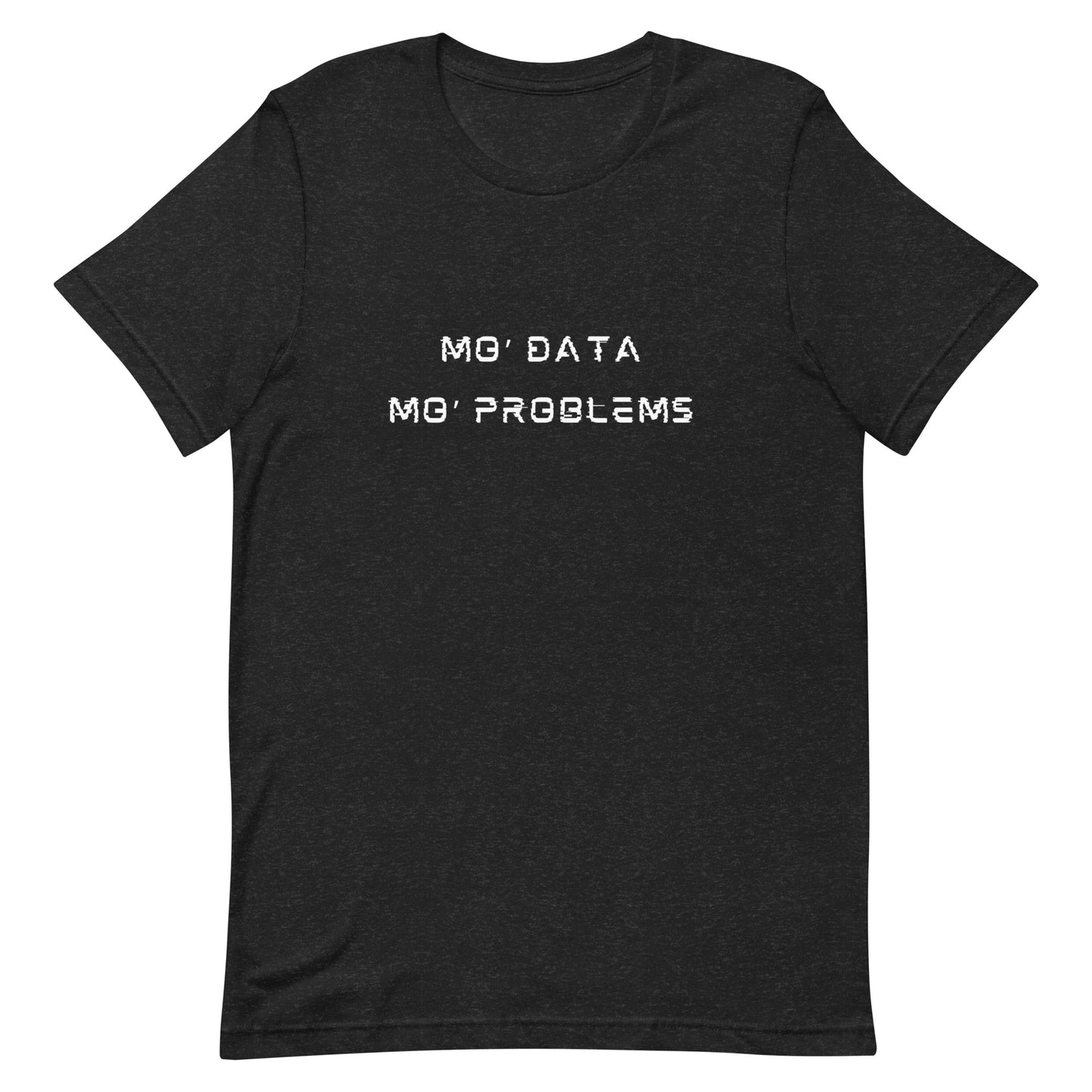 mo data - mo problems unisex t shirt